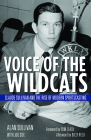 Voice of the Wildcats: Claude Sullivan and the Rise of Modern Sportscasting By Alan Sullivan, Tom Leach (Foreword by), Joe Cox (With) Cover Image