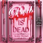 Beth Is Dead By Katie Bernet, Piper Goodeve (Read by), Emily Tremaine (Read by) Cover Image
