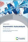 Asymmetric Autocatalysis: The Soai Reaction By Kenso Soai (Editor), Tsuneomi Kawasaki (Editor), Arimasa Matsumoto (Editor) Cover Image