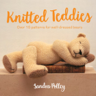 Knitted Teddies: Over 15 patterns for well-dressed bears By Sandra Polley Cover Image