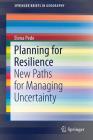 Planning for Resilience: New Paths for Managing Uncertainty (Springerbriefs in Geography) Cover Image