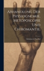 Abhandlung der Physiognomie, Metoposcopie und Chiromantie. By Christian A. Peuschel Cover Image