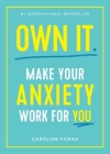 Own It.: Make Your Anxiety Work for You By Caroline Foran Cover Image