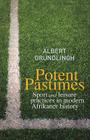 Potent Pastimes: Sport and Leisure Practices in Modern Afrikaner History By Albert Grundlingh Cover Image