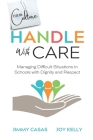 Handle with Care: Managing Difficult Situations in Schools with Dignity and Respect Cover Image