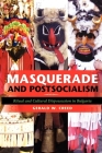 Masquerade and Postsocialism: Ritual and Cultural Dispossession in Bulgaria (New Anthropologies of Europe) Cover Image