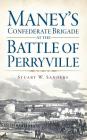 Maney's Confederate Brigade at the Battle of Perryville By Stuart Sanders Cover Image