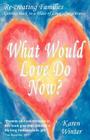 What Would Love Do Now? By Karen Ann Winter Cover Image