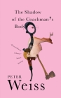 The Shadow of the Coachman's Body By Peter Weiss, Rosmarie Waldrop (Translated by) Cover Image