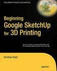 Beginning Google SketchUp for 3D Printing (Expert's Voice in 3D Printing) By Sandeep Singh Cover Image