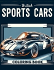 British Sports Cars Coloring Book: Immerse yourself in the world of sports cars, where history meets high performance, offering a range of beautifully Cover Image