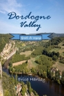 Dordogne Valley Guide de voyage 2024 2025: Découvrez les merveilles médiévales, les délices culinaires et les merveilles naturelles dans le joyau cach Cover Image