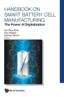 Handbook on Smart Battery Cell Manufacturing: The Power of Digitalization By Kai Peter Birke (Editor), Max Weeber (Editor), Michael Oberle (Editor) Cover Image