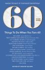 60 Things to Do When You Turn 60 - Second Edition: Making the Most of Your Milestone Birthday Cover Image
