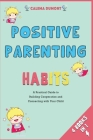 Positive Parenting Habits [4 in 1]: A Practical Guide to Building Cooperation and Connecting with Your Child Cover Image