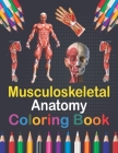 Musculoskeletal Anatomy Coloring Book: Human Body and Human Anatomy Learning Workbook. Muscular System Coloring Book.Kids Anatomy Coloring Book.Human By Saijeylane Publication Cover Image