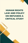 Human Rights Law and Policy on Refugees A Critical Study Cover Image