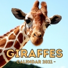 Giraffes 2021 Calendar: Cute Gift Idea For Giraffe Lovers Men And Women By Concerned Jelly Press Cover Image