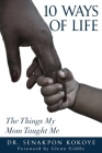 10 Ways of Life: The Things My Mom Taught Me By Glenn Siddle (Foreword by), Senakpon Kokoye Cover Image