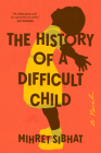 The History of a Difficult Child: A Novel By Mihret Sibhat Cover Image
