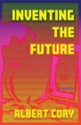 Inventing the Future By Albert Cory, Samantha Mason (Editor), David Smith (Foreword by) Cover Image