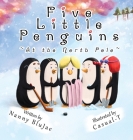 Five Little Penguins At the North Pole By Nanny Blujae, Casual-T (Illustrator) Cover Image