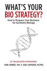 What's Your Bio Strategy?: How to Prepare Your Business for Synthetic Biology By John Cumbers, Karl Schmieder Cover Image