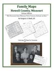Family Maps of Howell County, Missouri By Gregory a. Boyd J. D. Cover Image