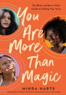 You Are More Than Magic: The Black and Brown Girls' Guide to Finding Your Voice By Minda Harts Cover Image