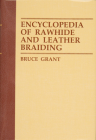 Encyclopedia of Rawhide and Leather Braiding By Bruce Grant Cover Image