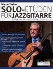 Martin Taylors Solo-Etüden für Jazzgitarre: Lerne 12 komplette Gitarrensolostudien über essenzielle Jazzstandards Cover Image