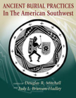Ancient Burial Practices in the American Southwest: Archaeology, Physical Anthropology, and Native American Perspectives By Douglas R. Mitchell (Editor), Judy L. Brunson-Hadley (Editor) Cover Image
