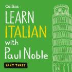 Learn Italian with Paul Noble, Part 3: Italian Made Easy with Your Personal Language Coach By Paul Noble (Read by) Cover Image