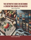 The Definitive Book on Becoming a Crocheting Dishcloth Master: Step by Step Guide Cover Image