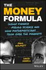 The Money Formula: Dodgy Finance, Pseudo Science, and How Mathematicians Took Over the Markets By Paul Wilmott, David Orrell Cover Image