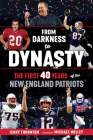 From Darkness to Dynasty: The First 40 Years of the New England Patriots By Jerry Thornton, Michael Holley (Foreword by) Cover Image
