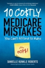 10 Costly Medicare Mistakes You Can't Afford to Make By Danielle Kunkle Roberts Cover Image
