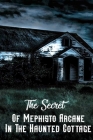 The Secret Of Mephisto Arcane In The Haunted Cottage: Supernatural Thriller By Elliot Oslin Cover Image