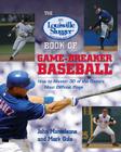 The Louisville Slugger Book of Game-Breaker Baseball: How to Master 30 of the Game's Most Difficult Plays Cover Image