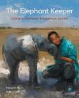 The Elephant Keeper: Caring for Orphaned Elephants in Zambia (CitizenKid) By Margriet Ruurs, Pedro Covo (Illustrator) Cover Image