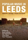 Popular Music in Leeds: Histories, Heritage, People and Places (Urban Music Studies) By Brett Lashua (Editor), Karl Spracklen (Editor), Kitty Ross (Editor), Paul Thompson (Editor) Cover Image