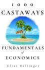 1000 Castaways: Fundamentals of Economics By Clint Ballinger Cover Image