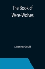The Book of Were-Wolves By S. Baring-Gould Cover Image