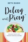Delay and Pray: Permanent Weight Loss Through Spiritual Fasting Cover Image