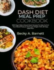 Dash Diet Meal Prep Cookbook: 1200 Days Make-Ahead Meals Recipes To Help Control Your Blood Pressure And Lose Weight With 28 Days Meal Plan Cover Image