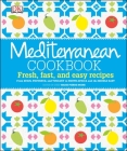 Mediterranean Cookbook: Fresh, Fast, and Easy Recipes from Spain, Provence, and Tuscany to North Africa Cover Image