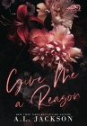 Give Me A Reason (Hardcover Edition) By A. L. Jackson Cover Image