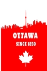 Ottawa since 1850: 6x9 I 120 checked pages I Skatchbook I Notebook I Diary I Notepad for Ottawa and Canada fans By Canada Ottawa Cover Image