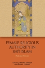 Female Religious Authority in Shi'i Islam: A Comparative History By Mirjam Kunkler (Editor), Devin Stewart (Editor) Cover Image