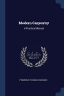 Modern Carpentry: A Practical Manual By Frederick Thomas Hodgson Cover Image